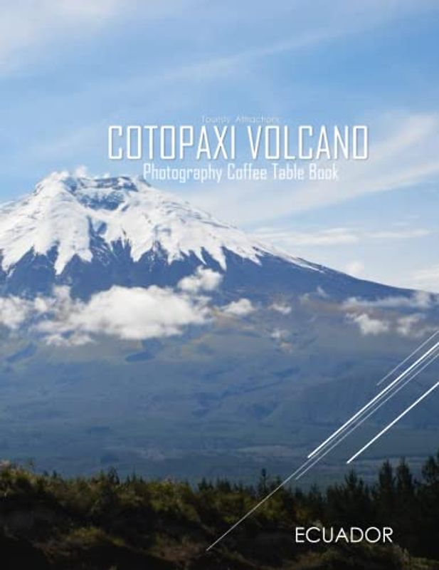 ECUADOR Cotopaxi Volcano Photography Coffee Table Book Tourists Attractions: A Mind-Blowing Tour In ECUADOR Cotopaxi Volcano Photography Coffee Table ... And Travel. Paperback – March 22, 2023.