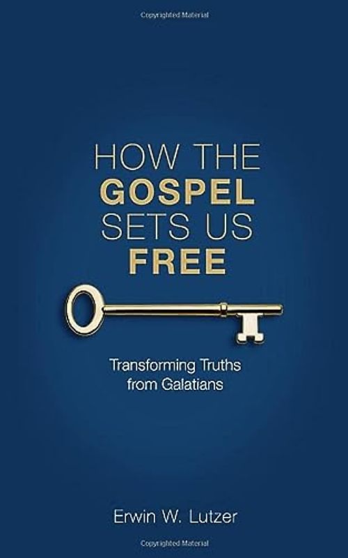 How the Gospel Sets Us Free: Transforming Truths from Galatians