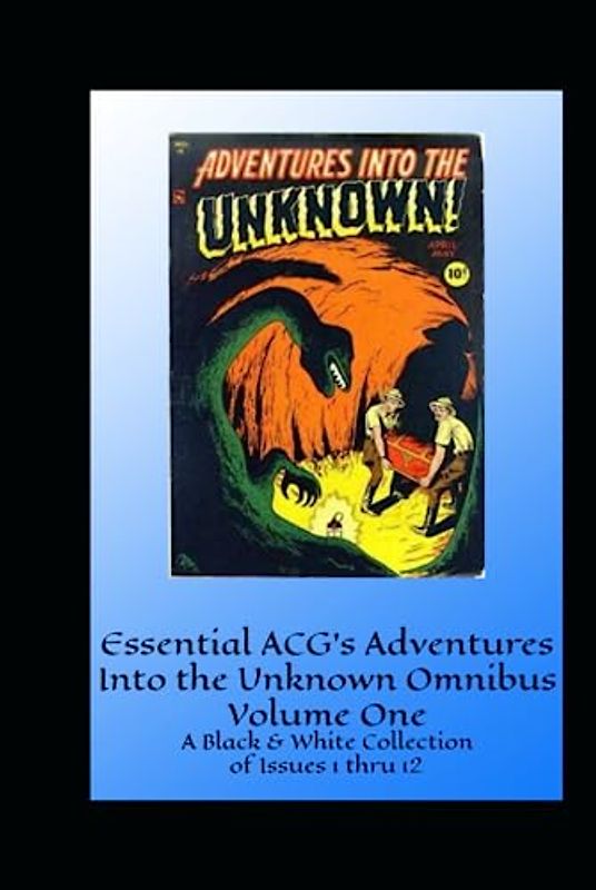 Essential ACG's Adventures Into the Unknown Omnibus Volume One: A Black & White Collection of Issues 1 thru 8