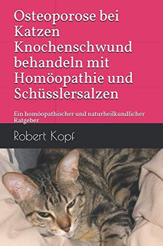 Osteoporose bei Katzen - Knochenschwund behandeln mit Homöopathie und Schüsslersalzen: Ein homöopathischer und naturheilkundlicher Ratgeber