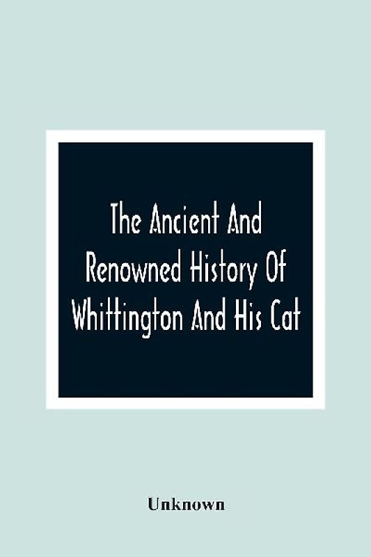 The Ancient And Renowned History Of Whittington And His Cat