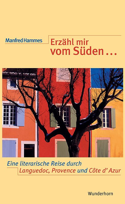 Erzähl mir vom Süden.... Ein literarischer Reiseführer durch den französischen Midi (Provence, Côte d'Azur, Languedoc-Roussillon)