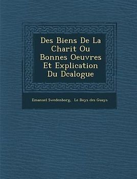 Des Biens de La Charit Ou Bonnes Oeuvres Et Explication Du D Calogue