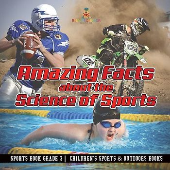 Amazing Facts about the Science of Sports - Sports Book Grade 3 | Children's Sports & Outdoors Books