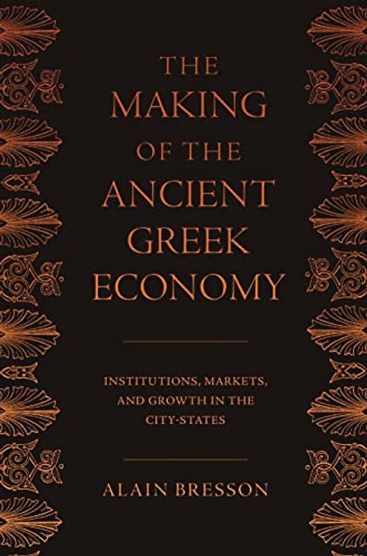 The Making of the Ancient Greek Economy: Institutions, Markets, and Growth in the City-States