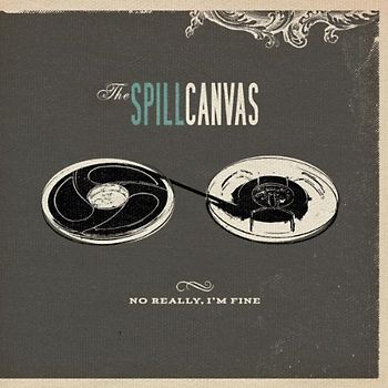 the Spill Canvas - No Really,I'M Fine