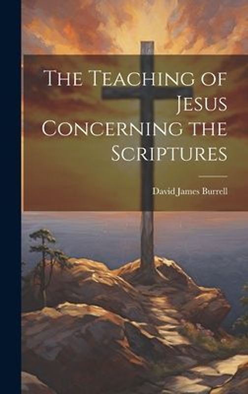 The Teaching of Jesus Concerning the Scriptures