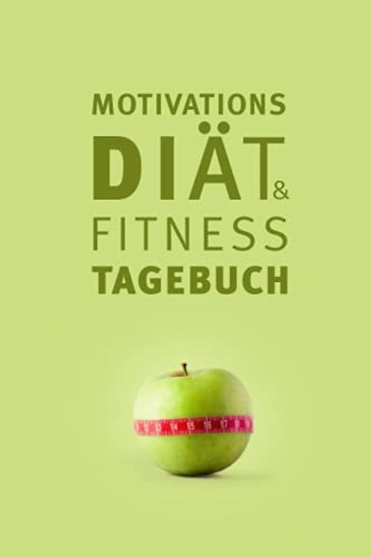 Motivations Diät & Fitness Tagebuch: Abnehmtagebuch und Fitnessplaner zum Ausfüllen