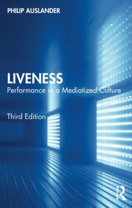 Liveness: Performance in a Mediatized Culture
