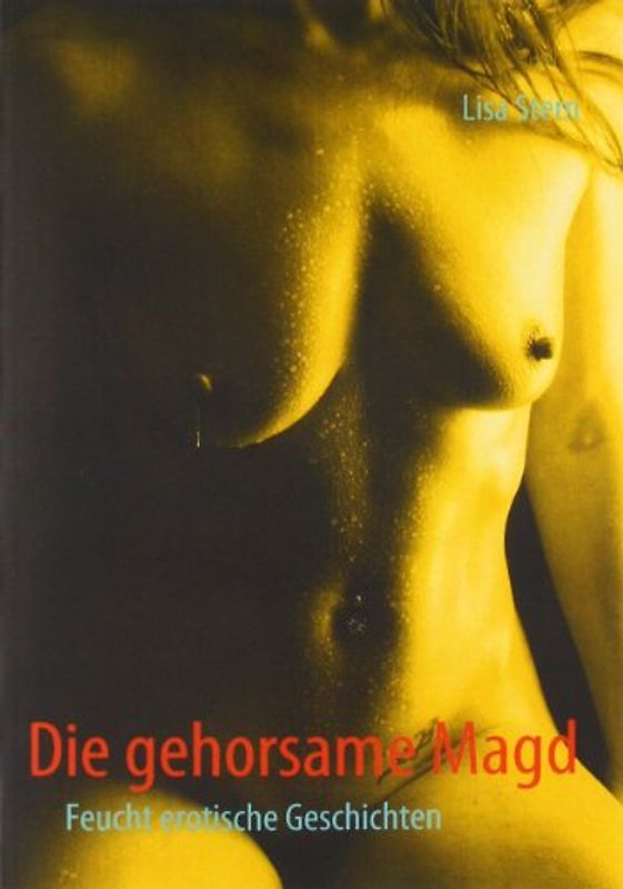 Die gehorsame Magd: Feucht erotische Geschichten - Lisa Stern
