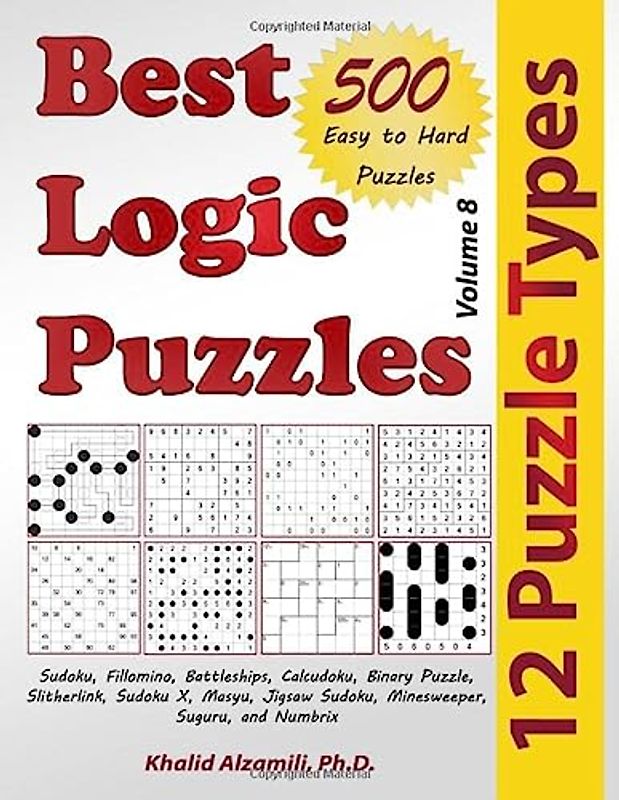 Best Logic Puzzles: 500 Easy to Hard Puzzles & 12 Puzzle Types (Sudoku, Fillomino, Battleships, Calcudoku, Binary Puzzle, Slitherlink, Sudoku X, ... and Numbrix) (Puzzles Books Series, Band 8)