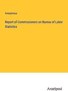 Report of Commissioners on Bureau of Labor Statistics