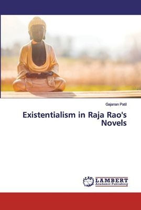 Existentialism in Raja Rao's Novels