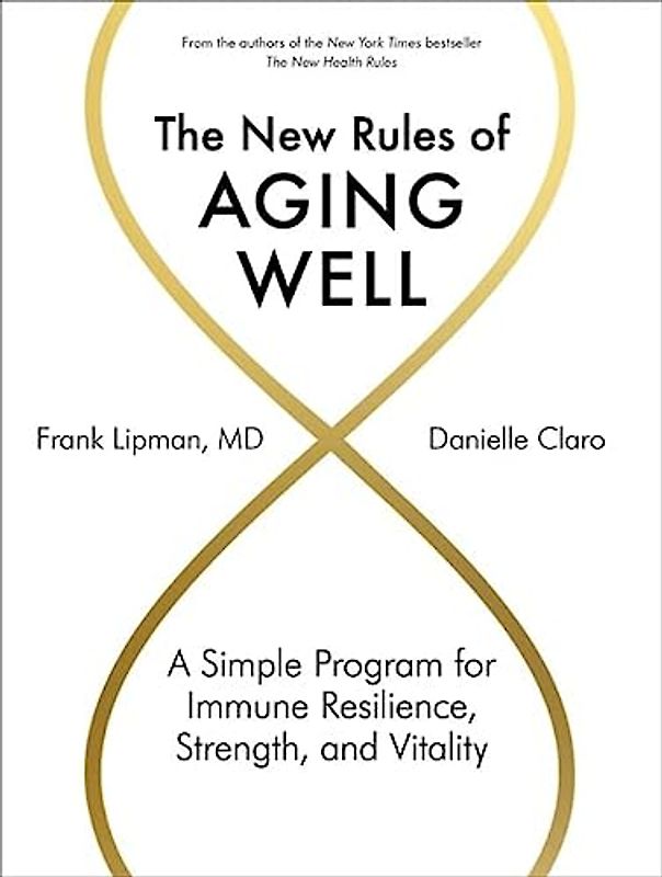 The New Rules of Aging Well: A Simple Program for Immune Resilience, Strength, and Vitality