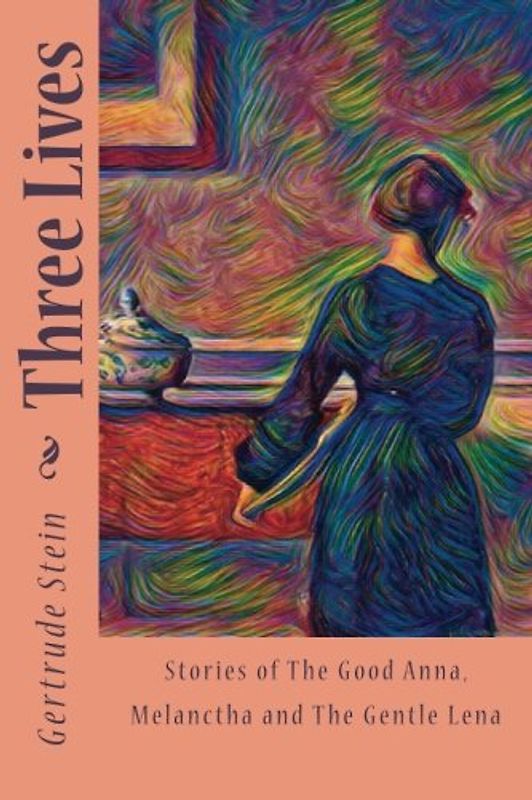 Three Lives: Stories of The Good Anna, Melanctha and The Gentle Lena