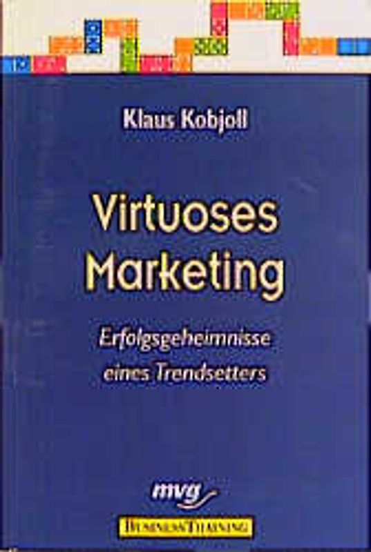 Virtuoses Marketing. Erfolgsgeheimnisse eines Trendsetters