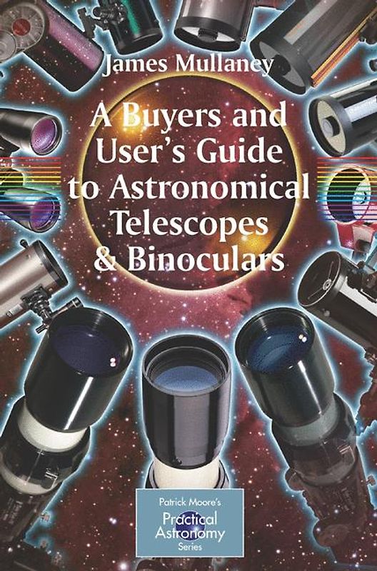 A Buyer's and User's Guide to Astronomical Telescopes & Binoculars
