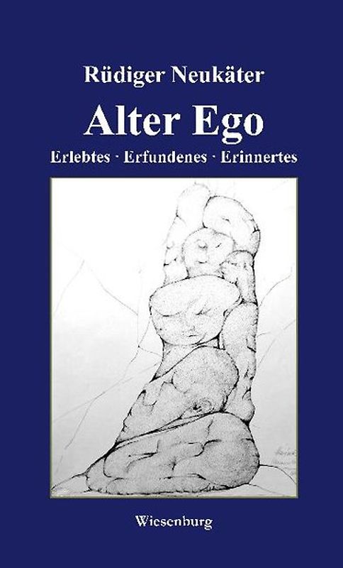 Alter Ego - Erlebtes . Erfundenes . Erinnertes