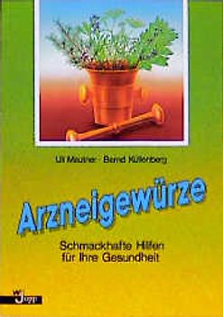 Arzneigewürze. Schmackhafte Hilfen für Ihre Gesundheit