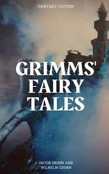 Grimms' Fairy Tales: A Classic Fairy Tale (Annotated)