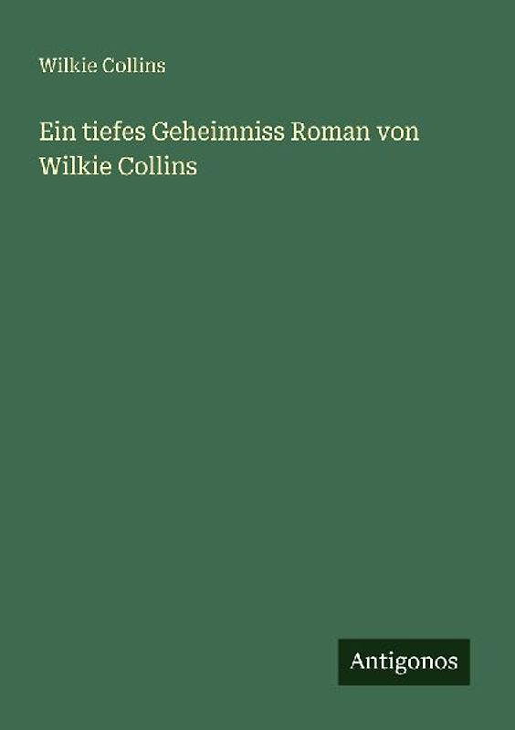 Ein tiefes Geheimniss Roman von Wilkie Collins