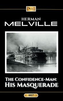 The Confidence-Man: His Masquerade: The Original 1857 Classic Philosophical Novel (Annotated)