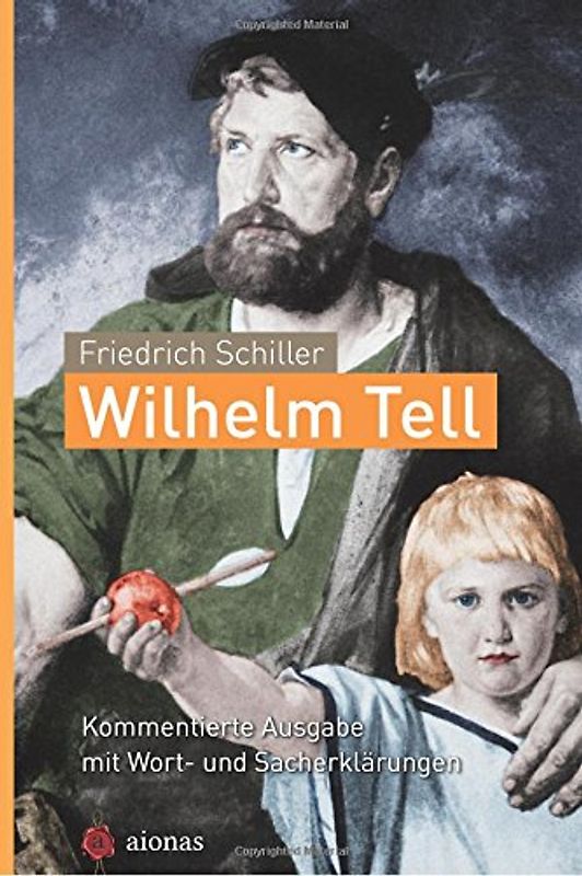 Wilhelm Tell. Friedrich Schiller: Kommentierte Ausgabe mit Wort- und Sacherklärungen: 8.-10. Klasse: Deutsch-Unterricht - Schiller, Friedrich