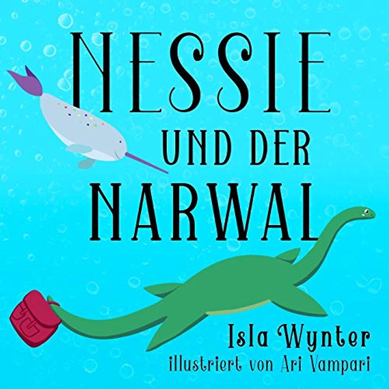 Nessie und der Narwal: Ein Bilderbuch (Nessies Ungeheuerliche Geschichten, Band 2)