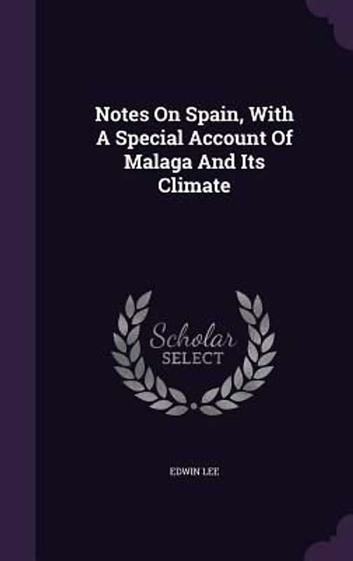 Notes On Spain, With A Special Account Of Malaga And Its Climate