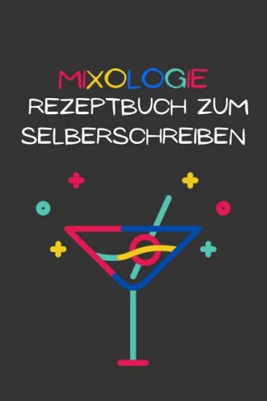 Mixologie Rezeptbuch zum Selberschreiben: Cocktail buch für Mixology-Liebhaber | Einfach und leicht zu bedienen, um die wunderbarsten Drink-Rezepte zu kreieren | Das perfekte Geschenk für Barkeeper