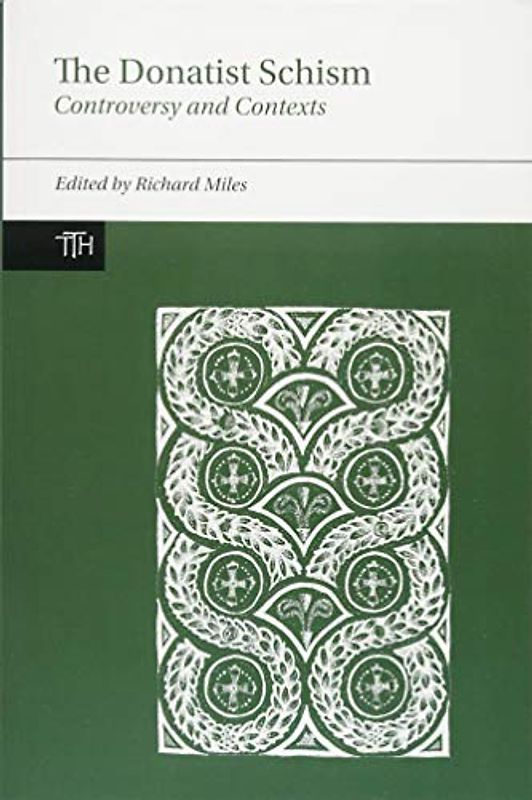 The Donatist Schism: Controversy and Contexts (Translated Texts for Historians, Contexts, 2, Band 2)