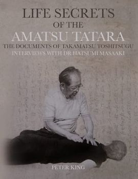 Life Secrets Of The Amatsu Tatara: The Documents Of Takamatsu Toshitsugu