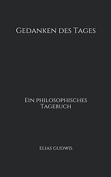 Gedanken des Tages: Ein philosophisches Tagebuch (2. aktualisierte Auflage)