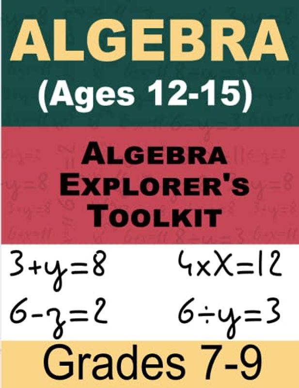 Algebra Explorer's Toolkit Math For Kids: Interactive Workbook for Grades 7-9 (Ages 12-15)
