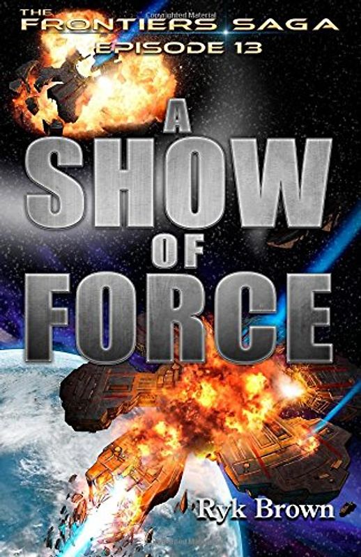 Ep.#13 - "A Show of Force" (The Frontiers Saga) - Brown, Ryk