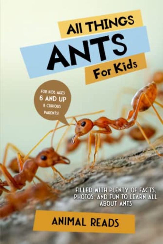 All Things Ants For Kids: Filled With Plenty of Facts, Photos, and Fun to Learn all About Ants