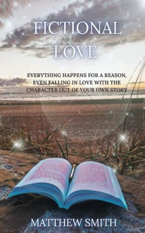 Fictional Love: EVERYTHING HAPPENS FOR A REASON EVEN FALLING IN LOVE WITH THE CHARACTER OUT OF YOUR OWN STORY