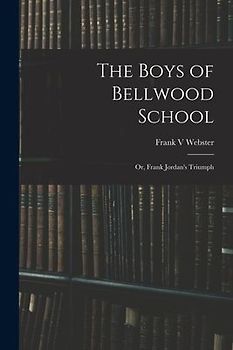 The Boys of Bellwood School: or, Frank Jordan's Triumph