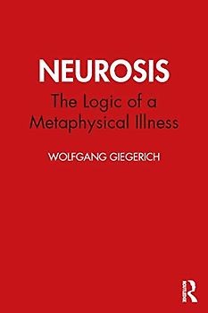 Neurosis: The Logic of a Metaphysical Illness (Studies in Archetypal Psychology)