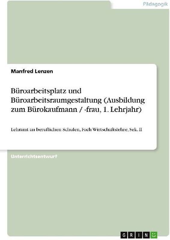 Büroarbeitsplatz und Büroarbeitsraumgestaltung (Ausbildung zum Bürokaufmann / -frau, 1. Lehrjahr)