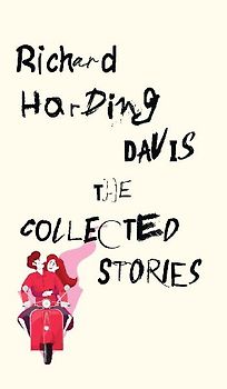 The Collected Stories of Richard Harding Davis