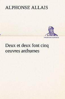 Deux et deux font cinq oeuvres anthumes