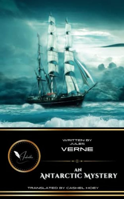 An Antarctic Mystery: The Classic Science Fiction Adventure Novel (Annotated)