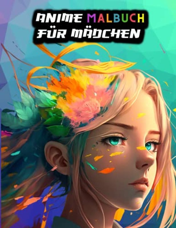 Anime Malbuch für Mädchen: Das große Manga Ausmalbuch mit 75+ detaillierten Ausmalbildern und erstaunlichen Fakten über Manga, Anime und Japan