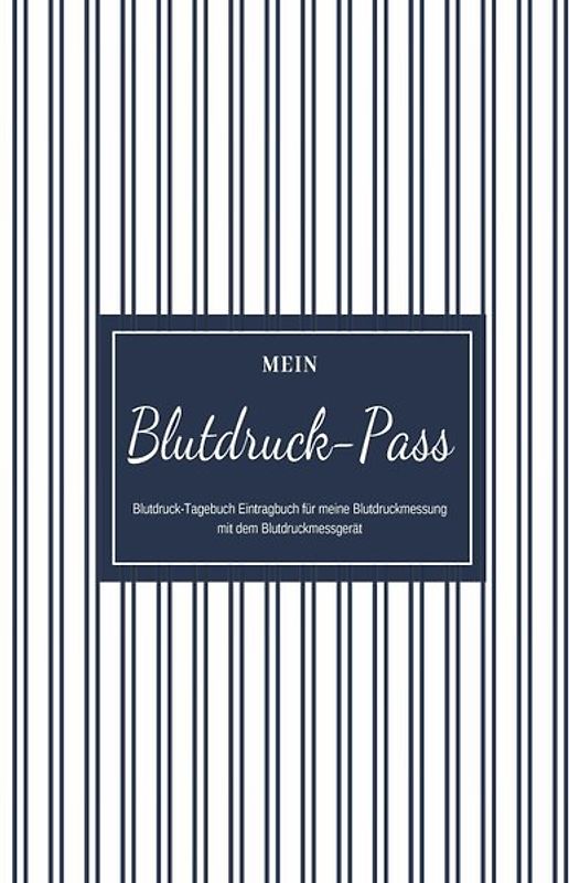 Mein Blutdruck-Pass Blutdruck-Tagebuch Eintragbuch für meine Blutdruckmessung mit dem Blutdruckmessgerät