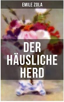 Der häusliche Herd: Pot-Bouille: Die Rougon-Macquart