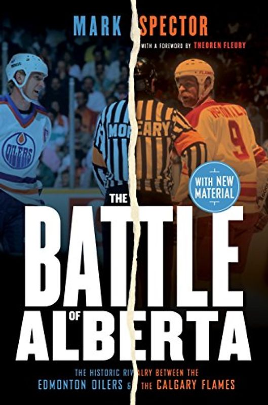 The Battle of Alberta: The Historic Rivalry Between the Edmonton Oilers and the Calgary Flames