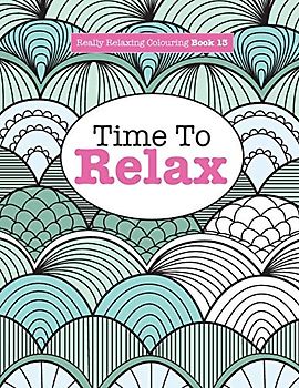 Really Relaxing Colouring Book 13: Time To RELAX (Really Relaxing Colouring Books, Band 13)