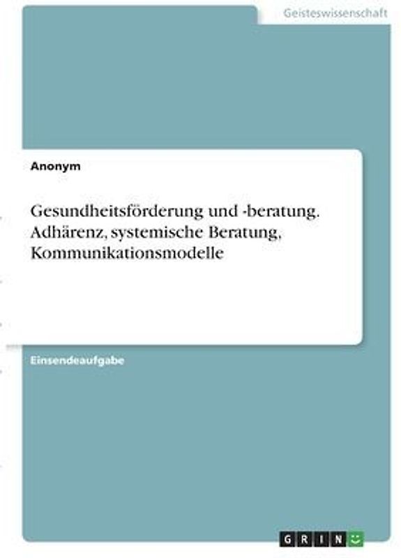 Gesundheitsförderung und -beratung. Adhärenz, systemische Beratung, Kommunikationsmodelle