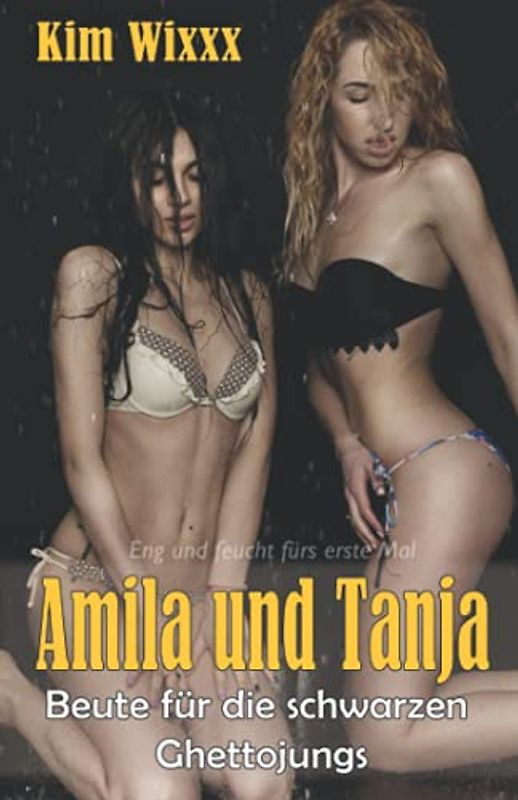 Amila und Tanja – Beute für die schwarzen Ghettojungs: Eng und feucht fürs erste Mal (Kim Wixxx, Band 27)